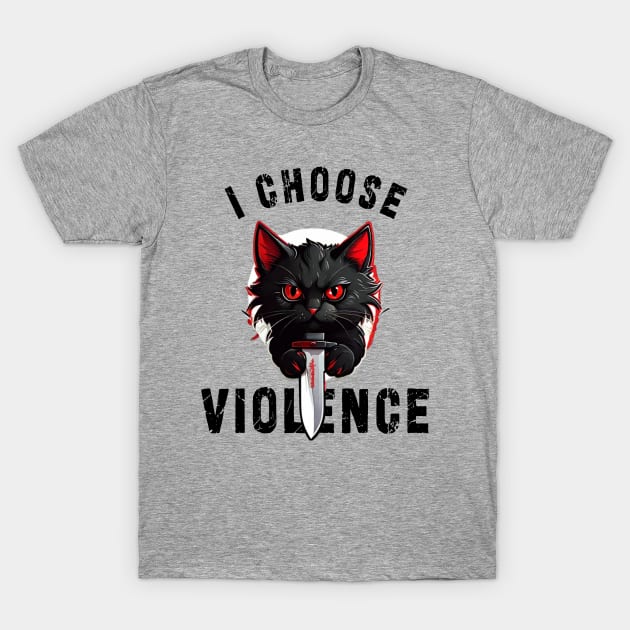 I CHOOSE VIOLENCE  Cat: Funny design for cats lover T-Shirt by Ksarter